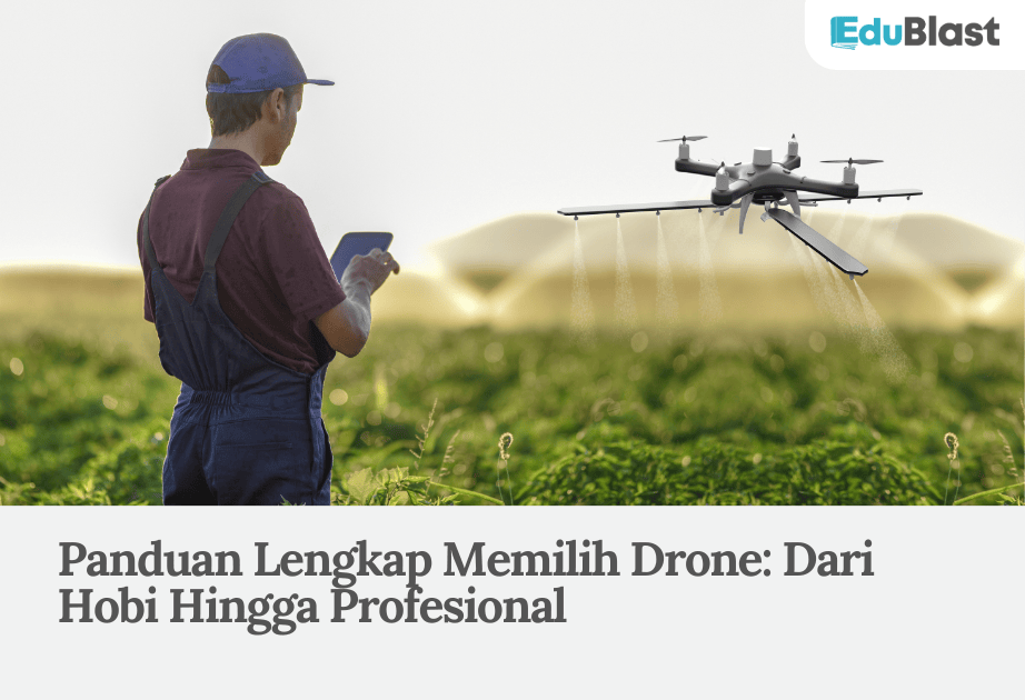Panduan Lengkap Memilih Drone: Dari Hobi Hingga Profesional