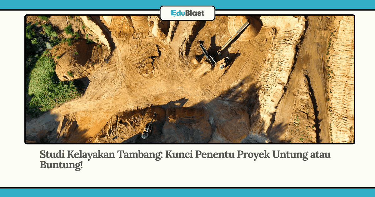 Studi Kelayakan Tambang: Kunci Penentu Proyek Untung atau Buntung!