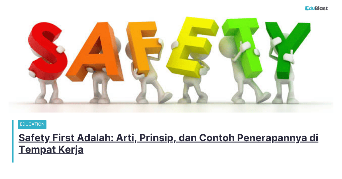 Safety First Adalah: Arti, Prinsip, dan Contoh Penerapannya di Tempat Kerja